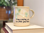 Stop Saying Yes to Shit you Hate Mug - Handmade Ceramics