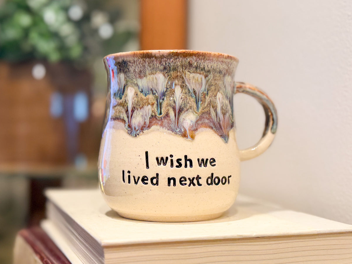 I Wish We Lived Next Door Mug - Handmade Ceramics