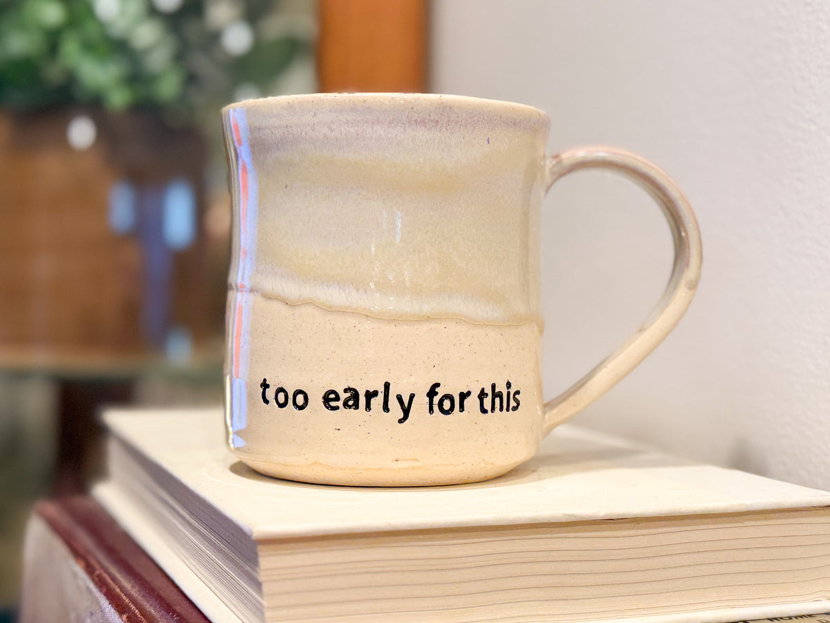 Too Early for This Mug - Handmade Ceramics
