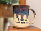 I Wish We Lived Next Door Mug - Handmade Ceramics