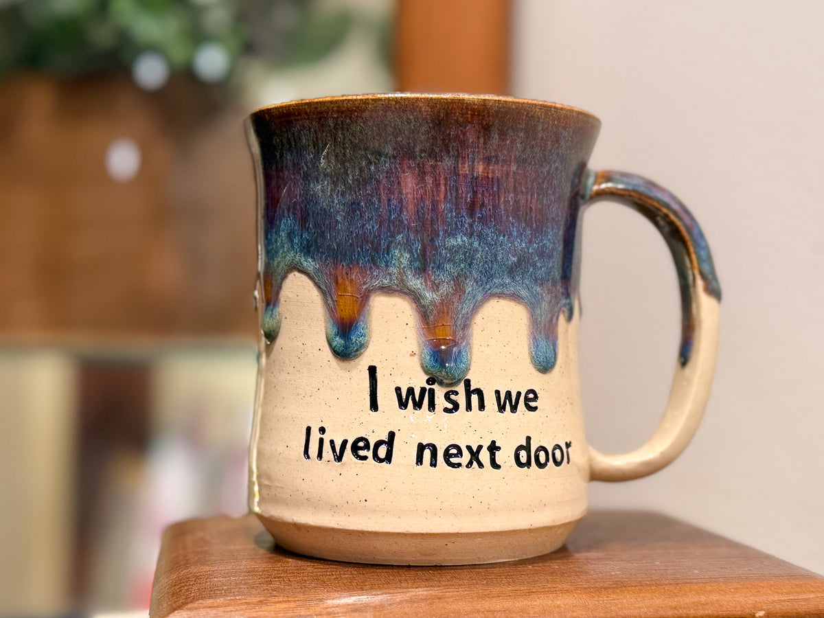 I Wish We Lived Next Door Mug - Handmade Ceramics