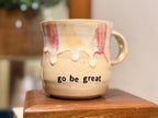 Go Be Great Mug - Handmade Ceramics